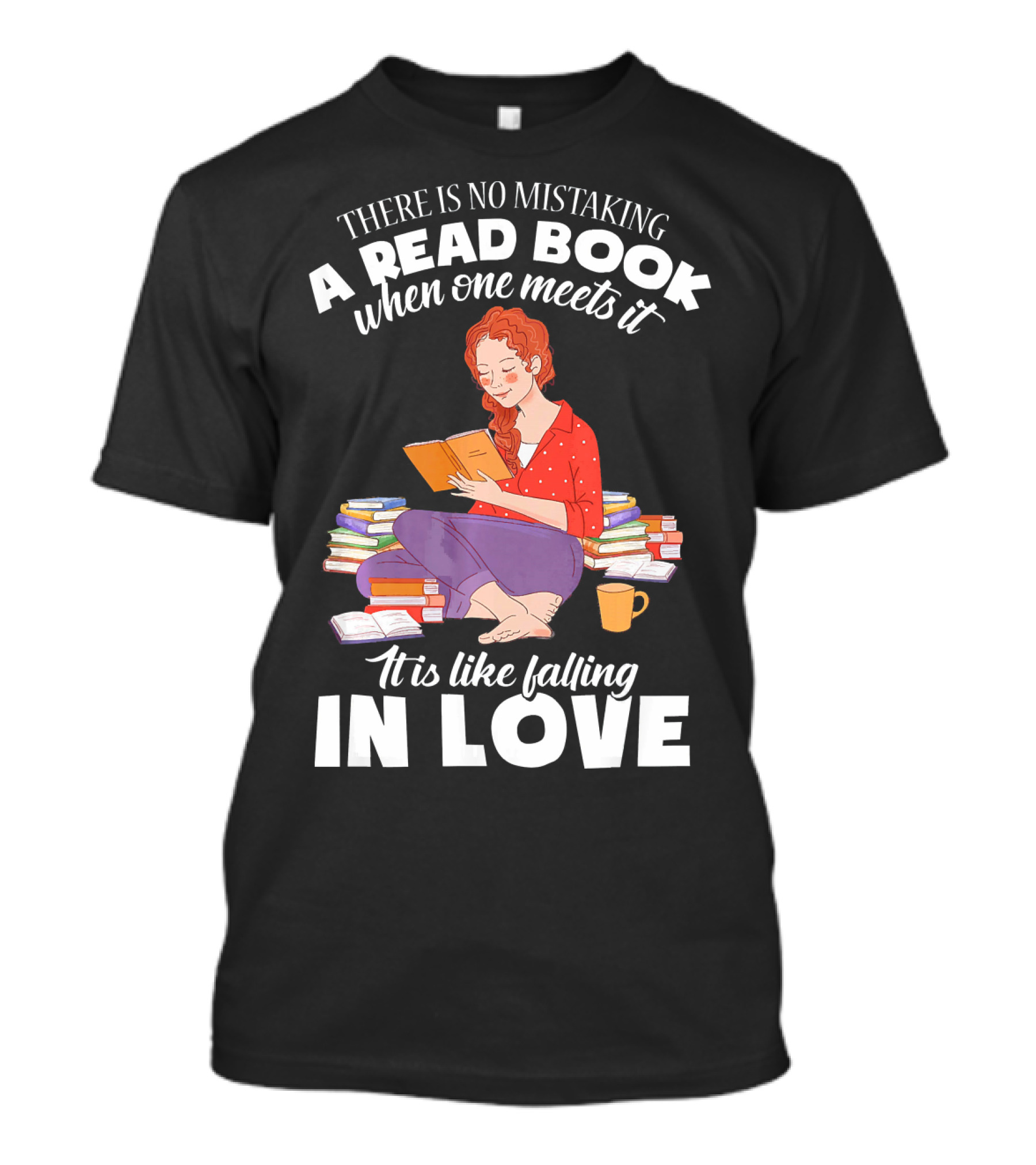 There Is No Mistaking A Read Book When One Meets It It Is Like Falling In Love T-Shirt