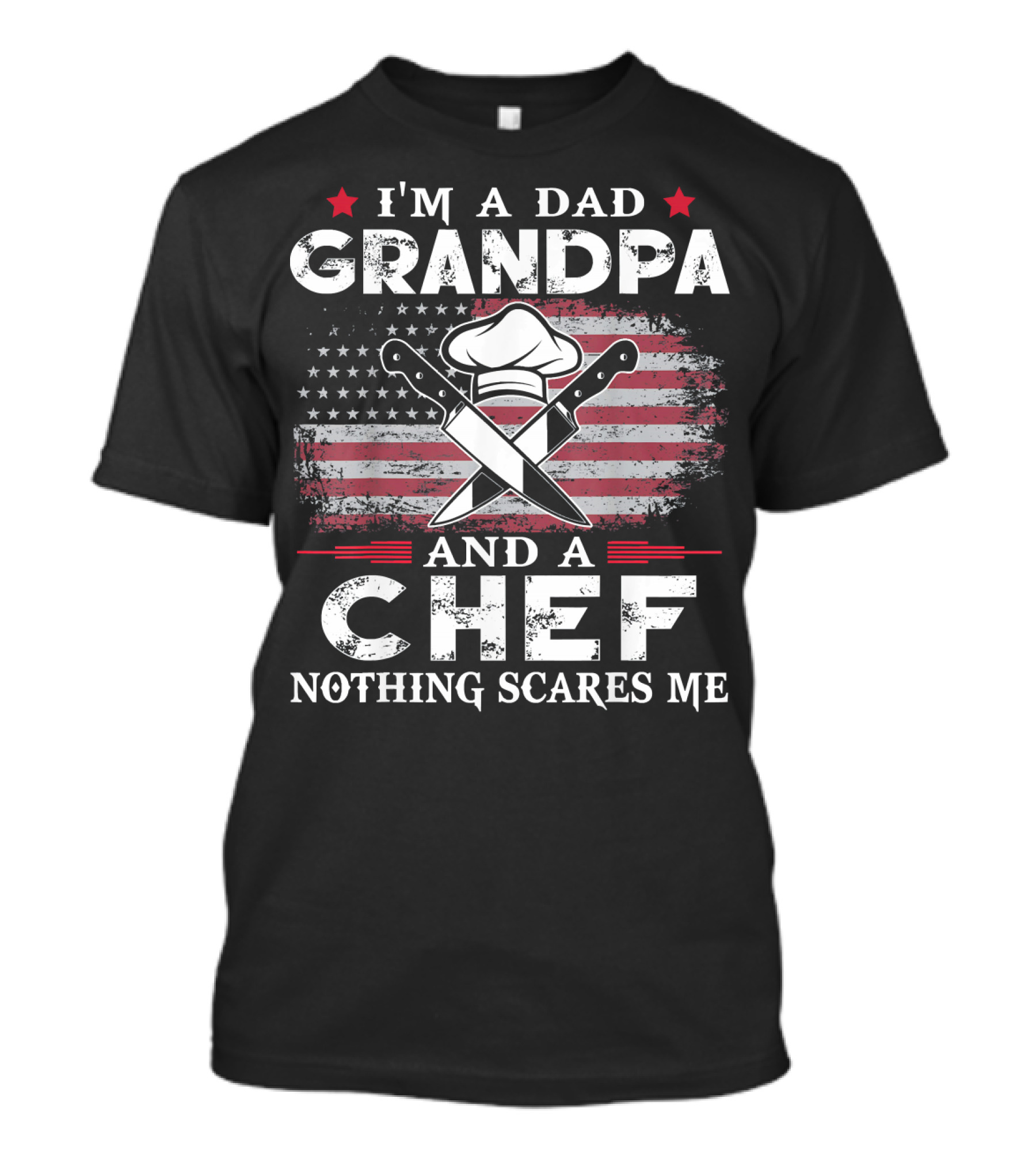 I’m A Dad Grandpa Chef Nothing Scares Me American Flag Cooking T-Shirt