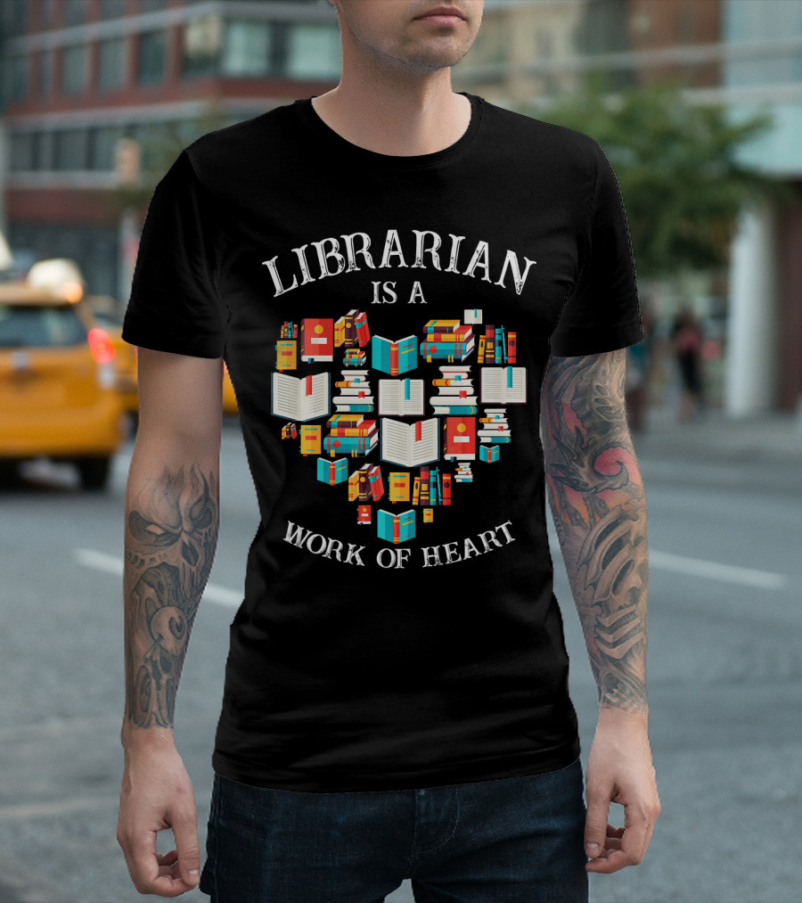 Librarian Is A Work Of Heart Library Books T-Shirt
