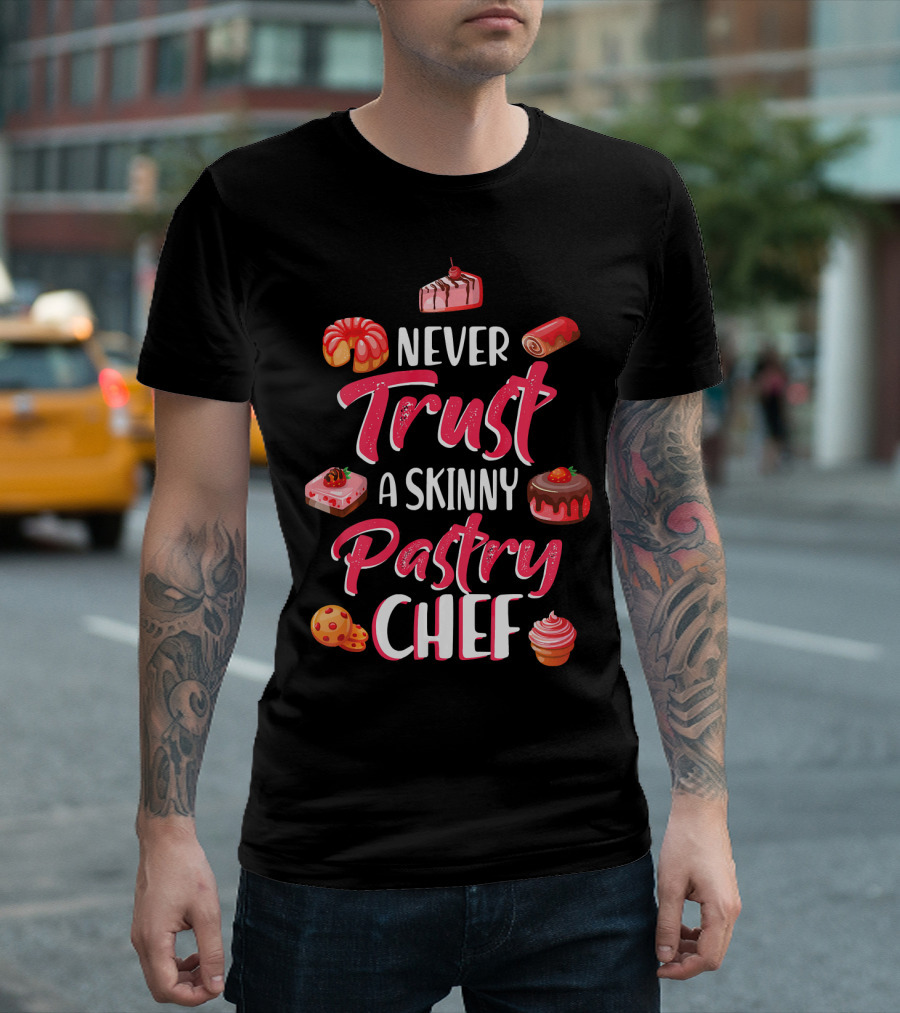 Never Trust A Skinny Pastry Chef With Sweets And Treats T-Shirt