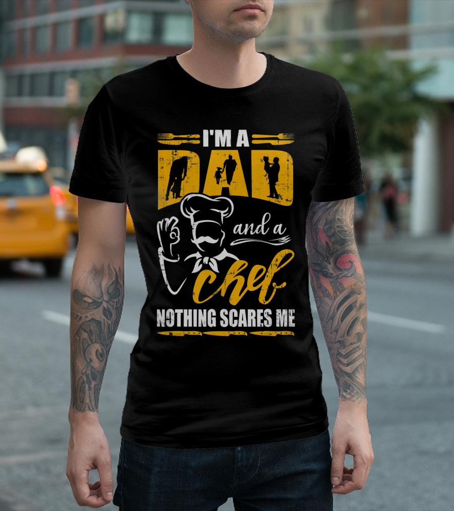 I'm A Dad And A Chef Nothing Scares Me Chef Silhouette Cooking T-Shirt