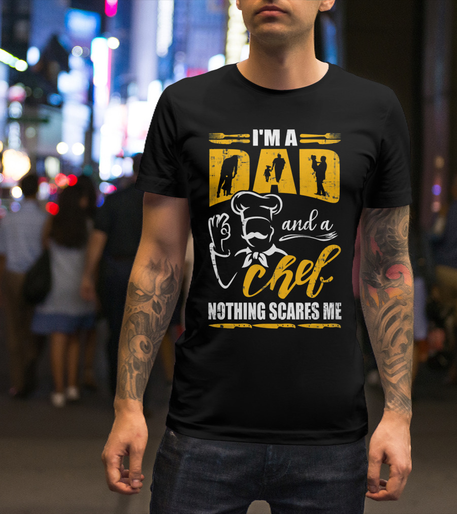 I'm A Dad And A Chef Nothing Scares Me Chef Silhouette Cooking T-Shirt