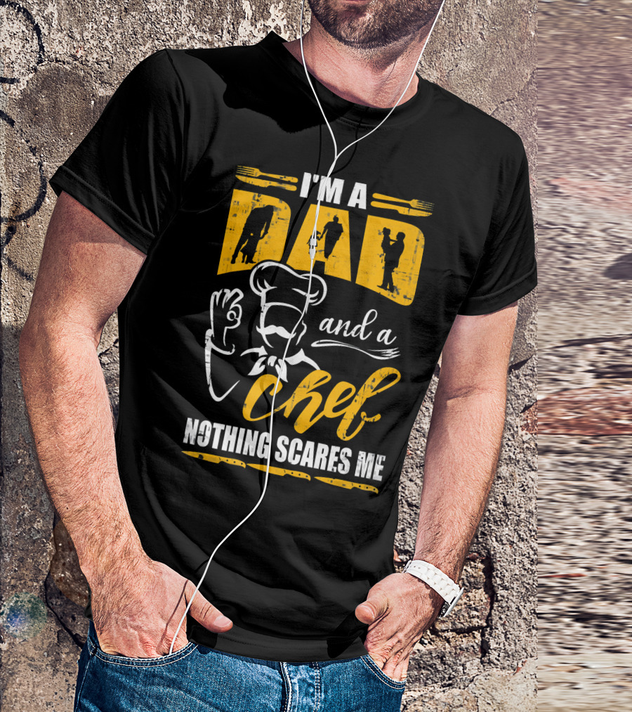 I'm A Dad And A Chef Nothing Scares Me Chef Silhouette Cooking T-Shirt