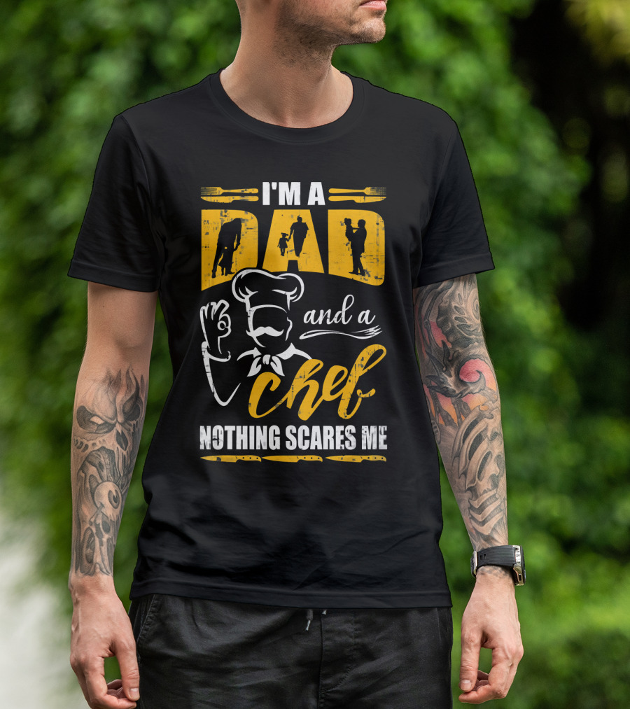 I'm A Dad And A Chef Nothing Scares Me Chef Silhouette Cooking T-Shirt