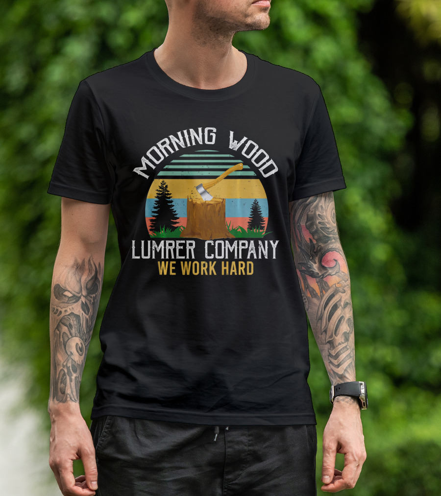 Morning Wood Lumber Company We Work Hard Funny Campi T-Shirt