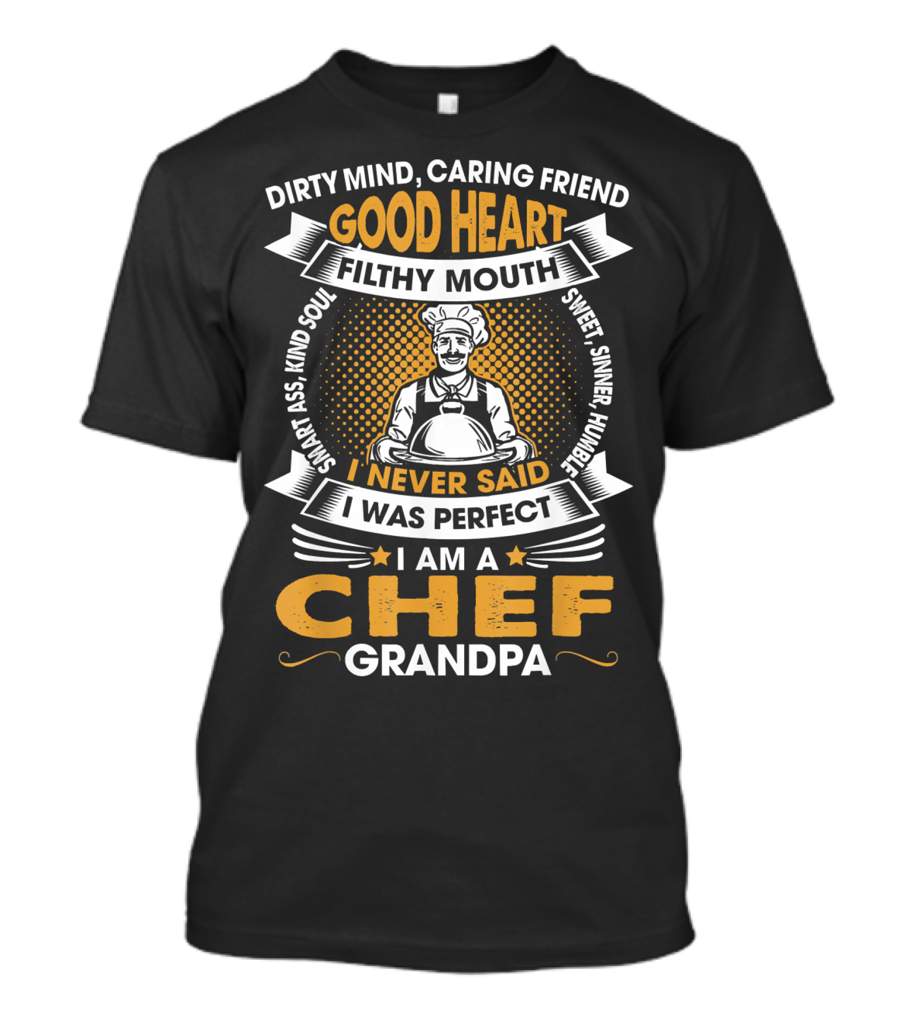 Dirty Mind Caring Friend Good Heart Filthy Mouth Kind Soul Chef Grandpa T-Shirt
