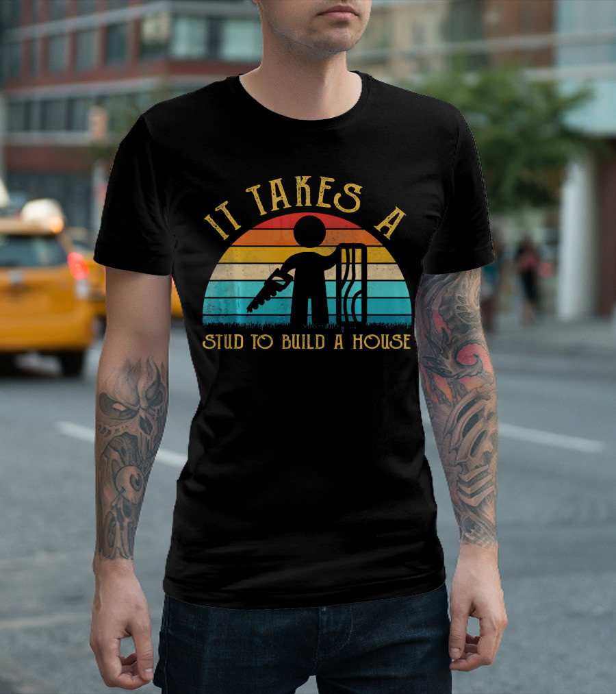 It Takes A Stud To Build A House Carpenter Mens Funny T-Shirt