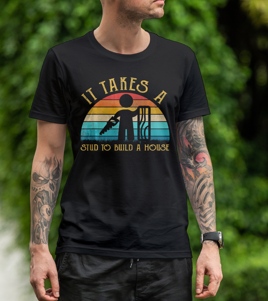 It Takes A Stud To Build A House Carpenter Mens Funny T-Shirt