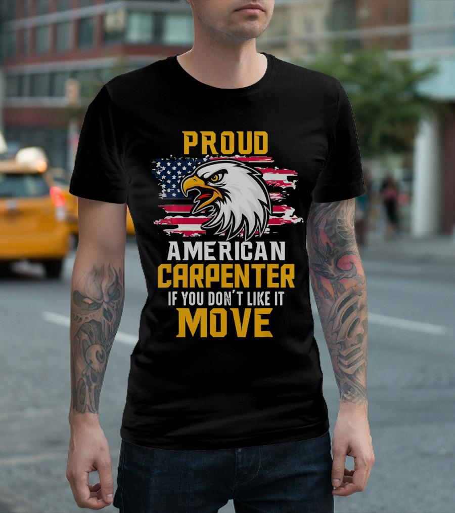 Proud American Carpenter If You Don't Like It Move Eagle And Flag T-Shirt