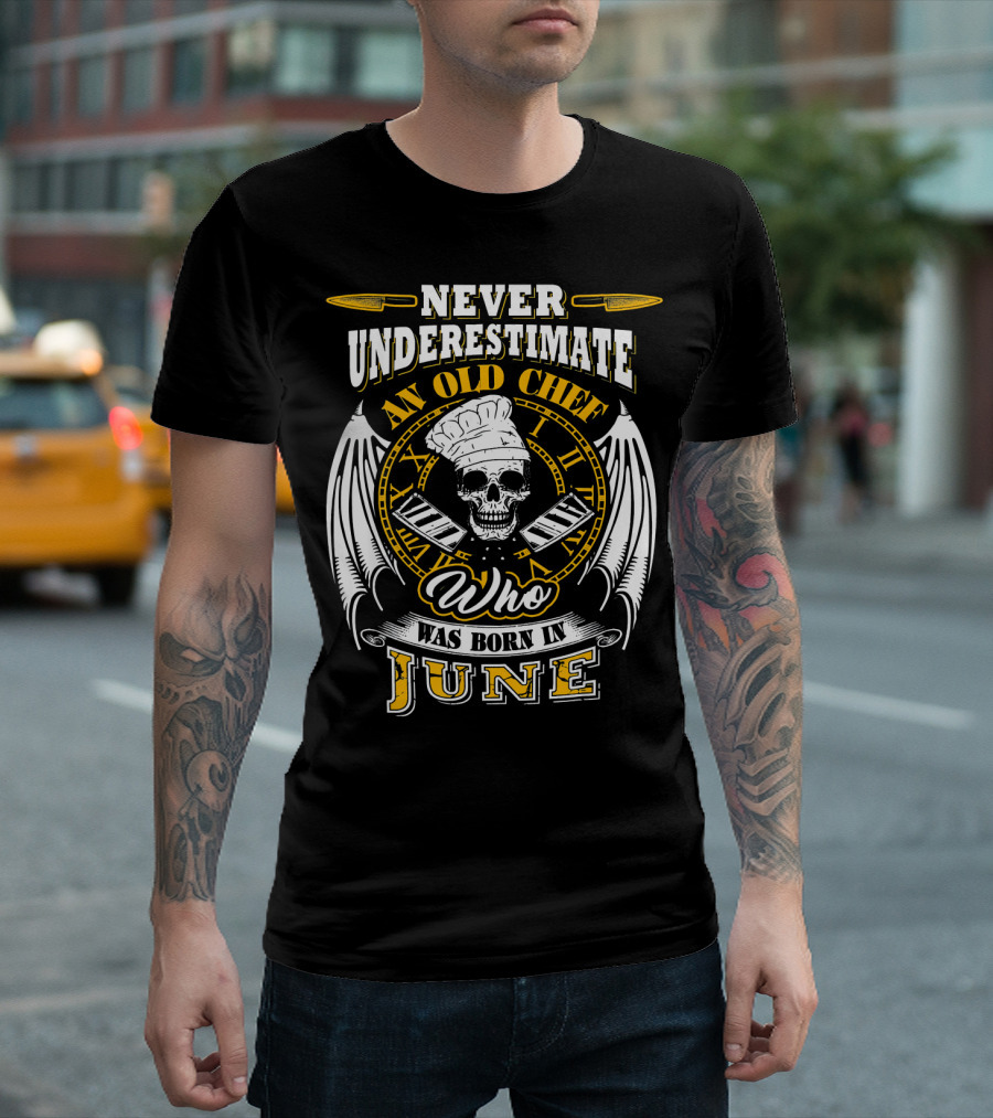 Never Underestimate An Old Chef Who Was Born In June T-Shirt