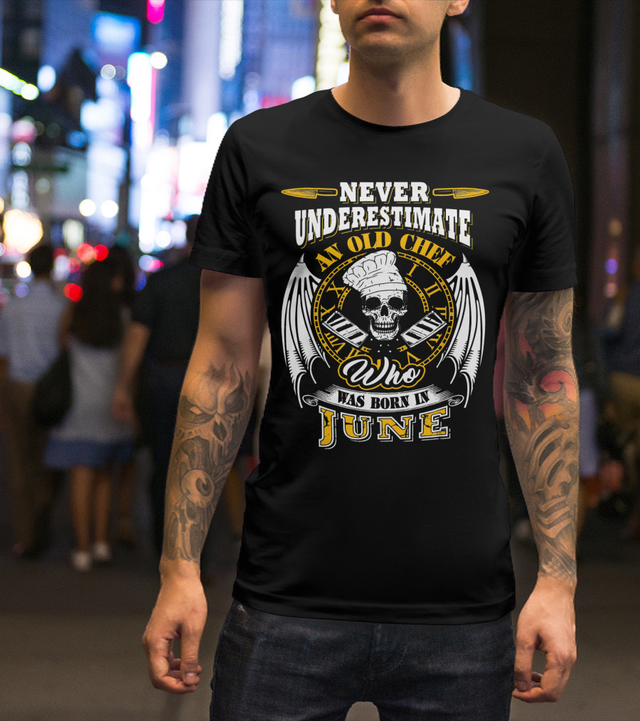Never Underestimate An Old Chef Who Was Born In June T-Shirt