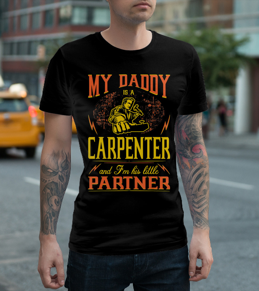 MY DADDY IS A CARPENTER AND I'M HIS LITTLE PARTNER T-Shirt