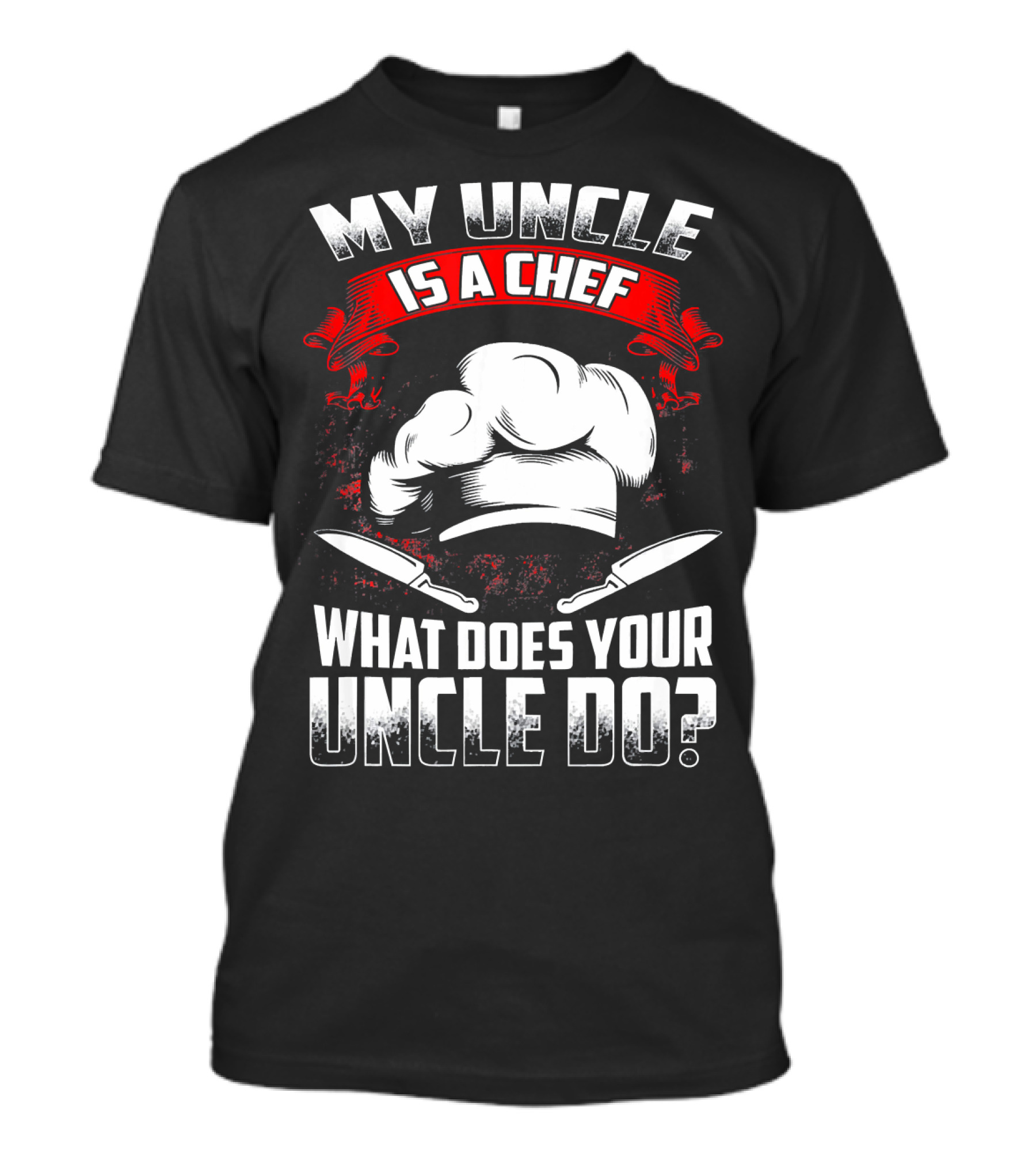 My Uncle Is A Chef What Does Your Uncle Do Chef Hat Knives T-Shirt