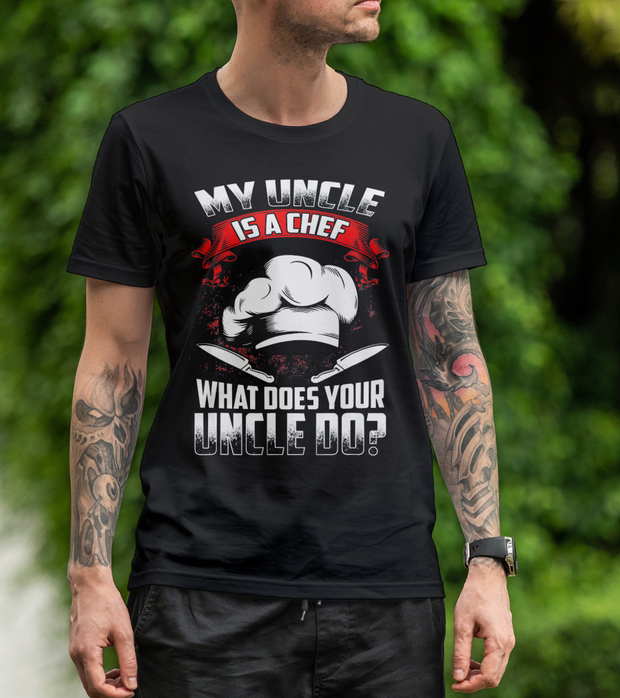My Uncle Is A Chef What Does Your Uncle Do Chef Hat Knives T-Shirt