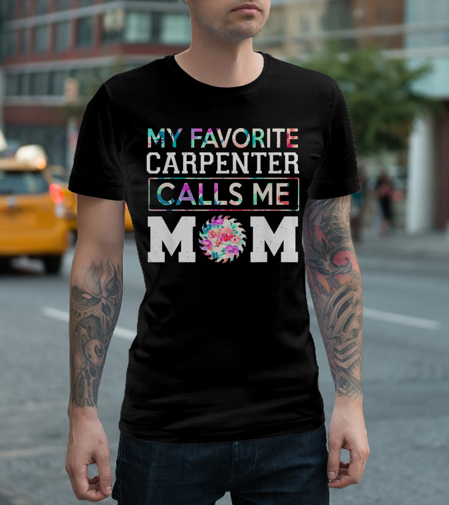 My Favorite Carpenter Calls Me Mom Floral Saw Blade T-Shirt