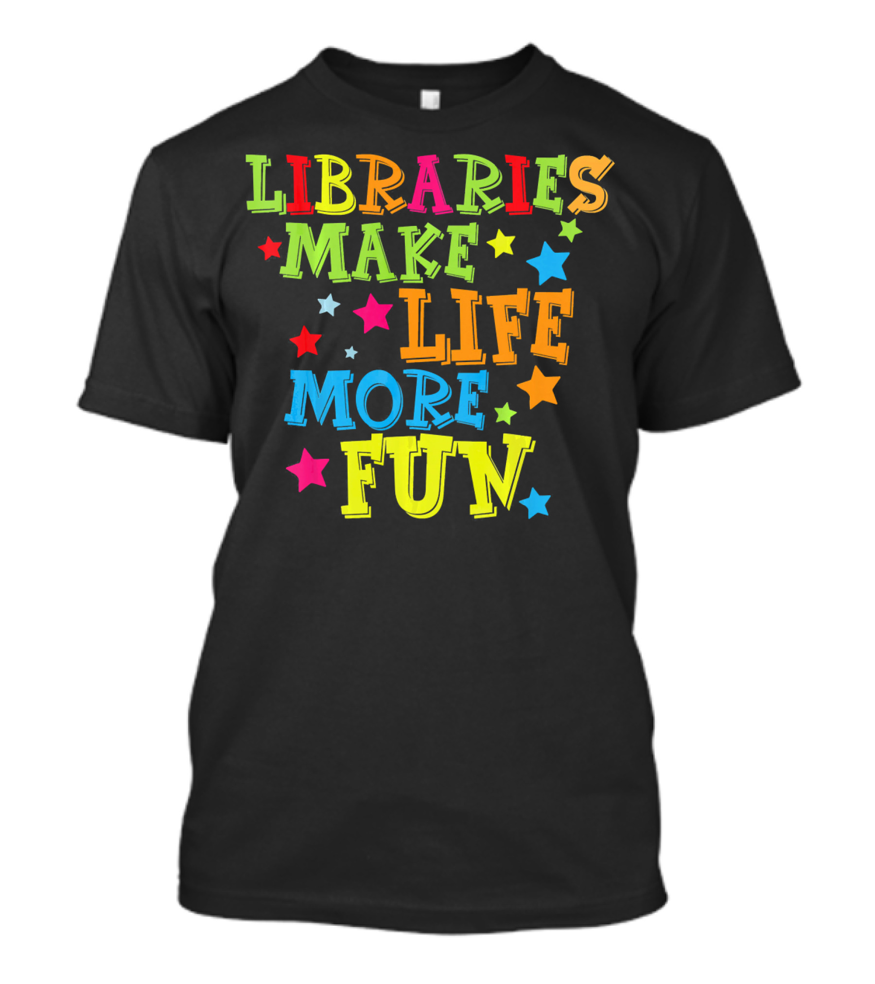Libraries Make Life More Fun Colorful Stars T-Shirt