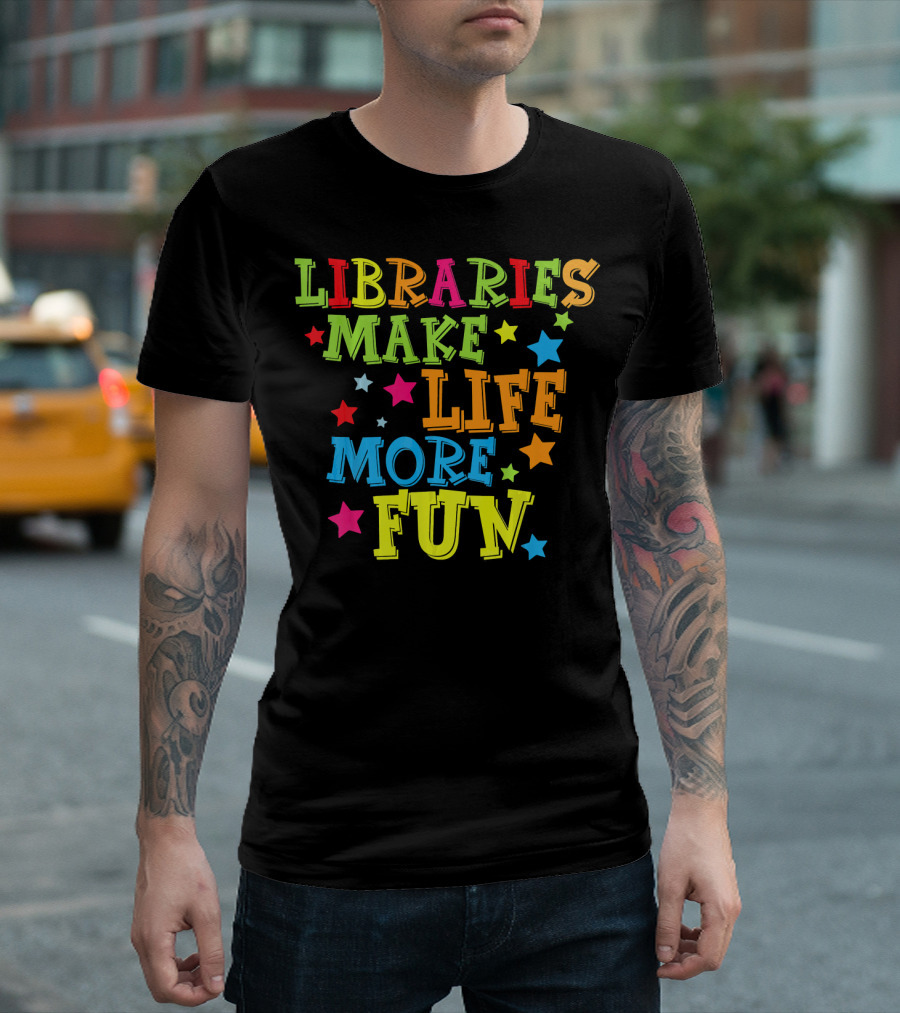 Libraries Make Life More Fun Colorful Stars T-Shirt