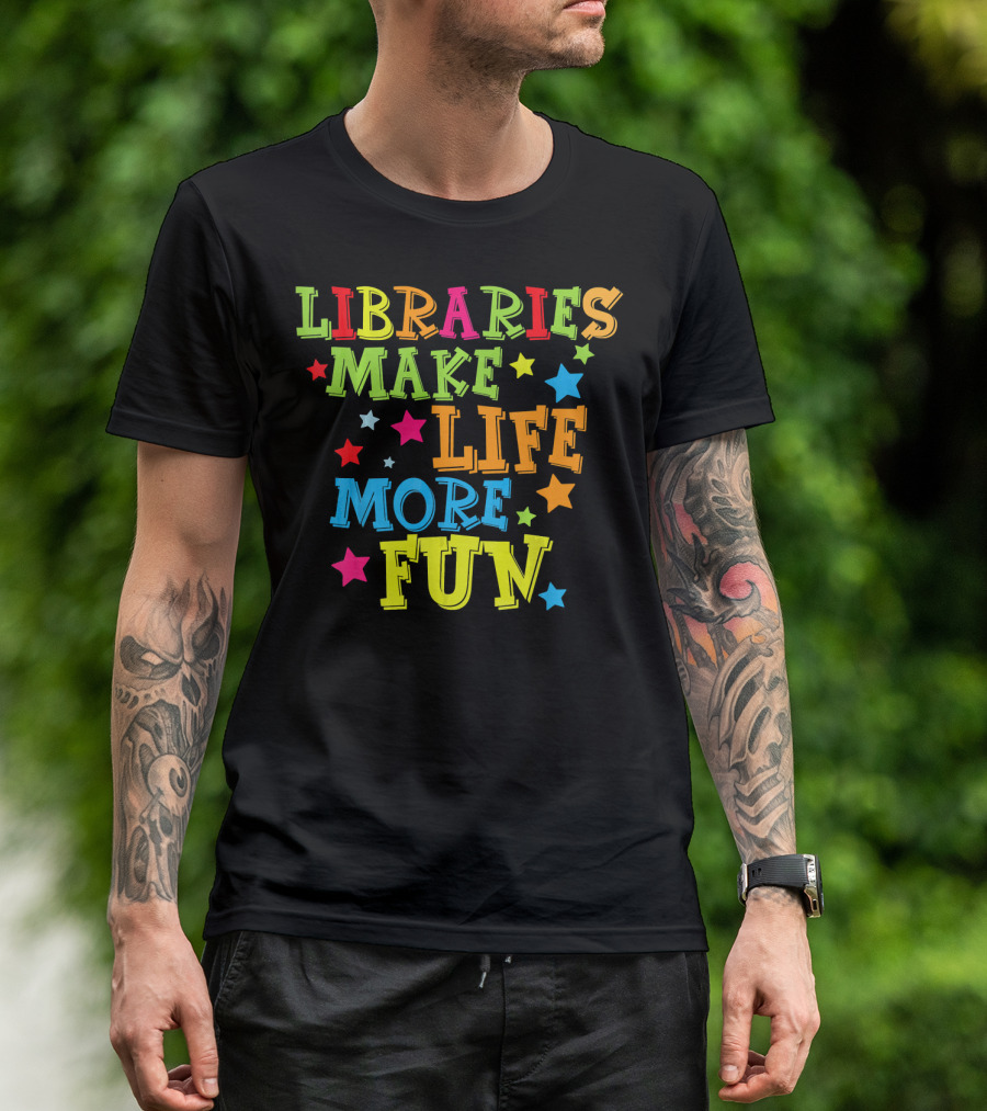 Libraries Make Life More Fun Colorful Stars T-Shirt