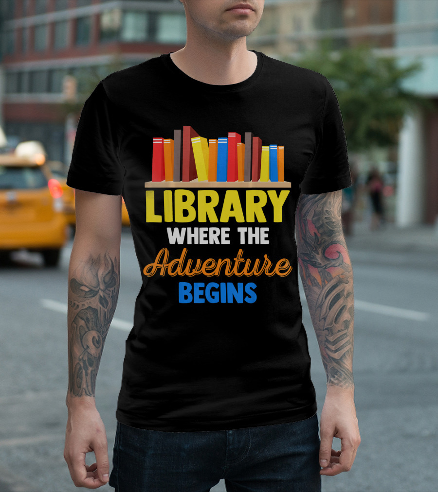 Library Where The Adventure Begins Librarian School Teacher Student Kid Fun T-Shirt