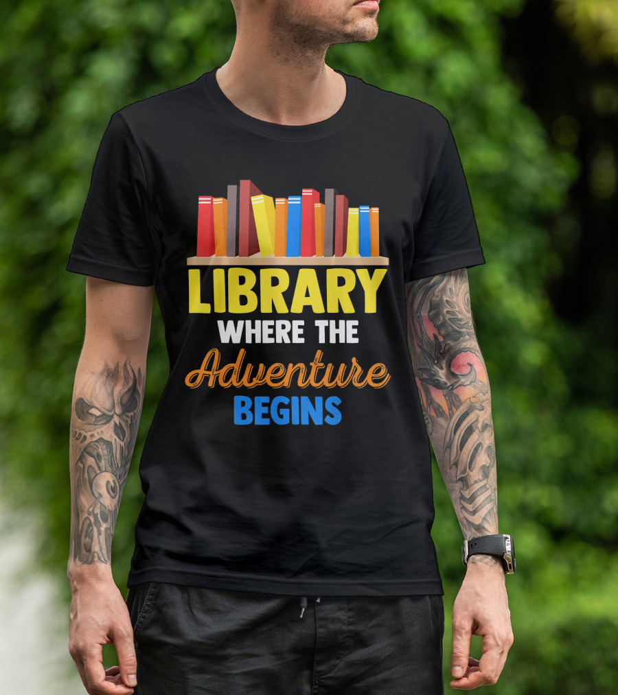 Library Where The Adventure Begins Librarian School Teacher Student Kid Fun T-Shirt