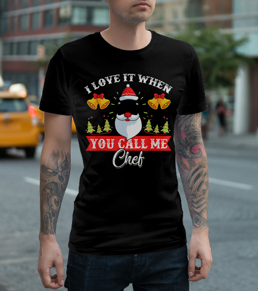 I Love It When You Call Me Chef Christmas Santa Holiday Bells and Trees T-Shirt