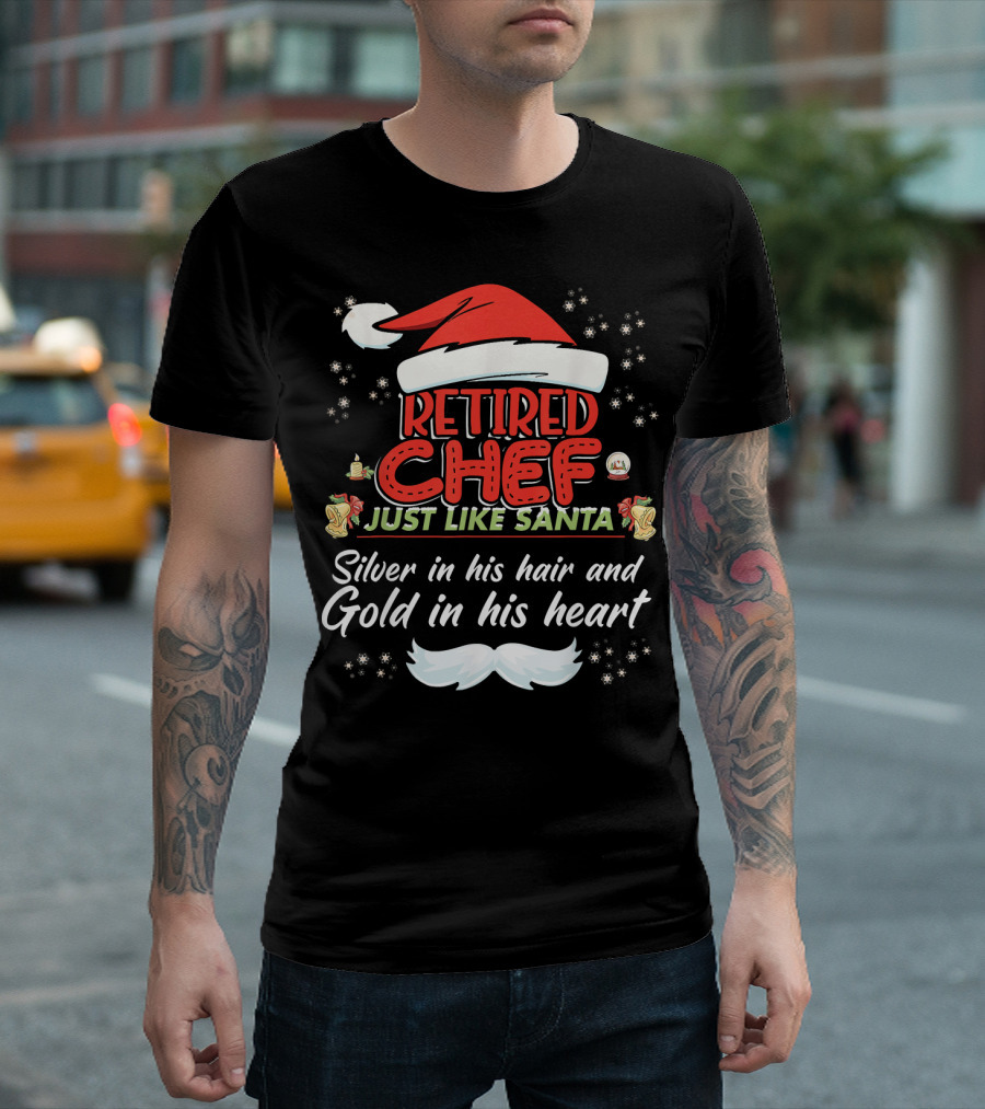 Retired Chef Just Like Santa Silver in His Hair and Gold in His Heart T-Shirt