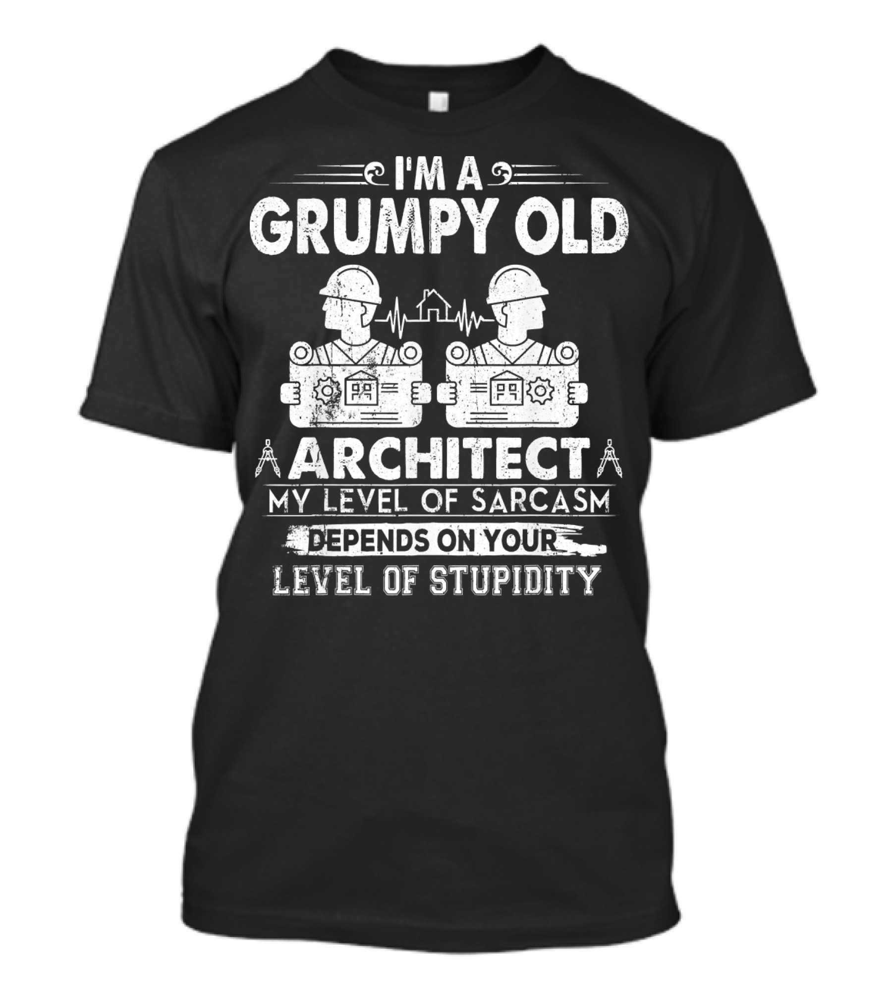 I'm A Grumpy Old Architect My Level Of Sarcasm Depends On Your Level Of Stupidity T-Shirt
