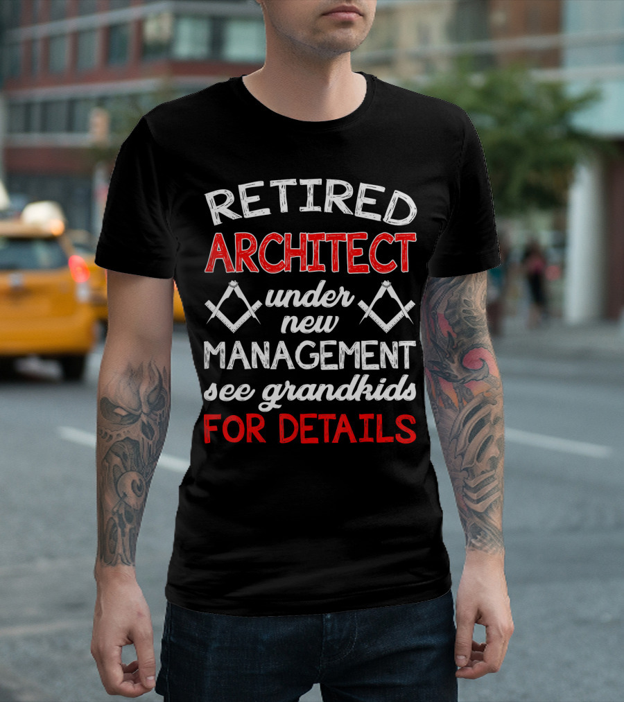 Retired Architect Under New Management See Grandkids For Details T-Shirt