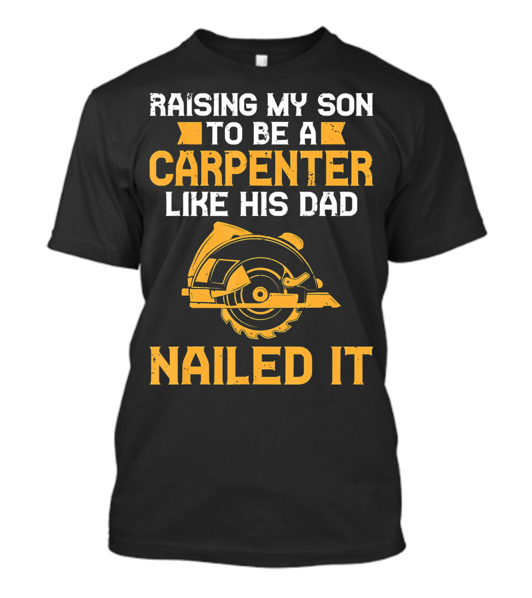 Raising My Son To Be A Carpenter Like His Dad Nailed It T-Shirt