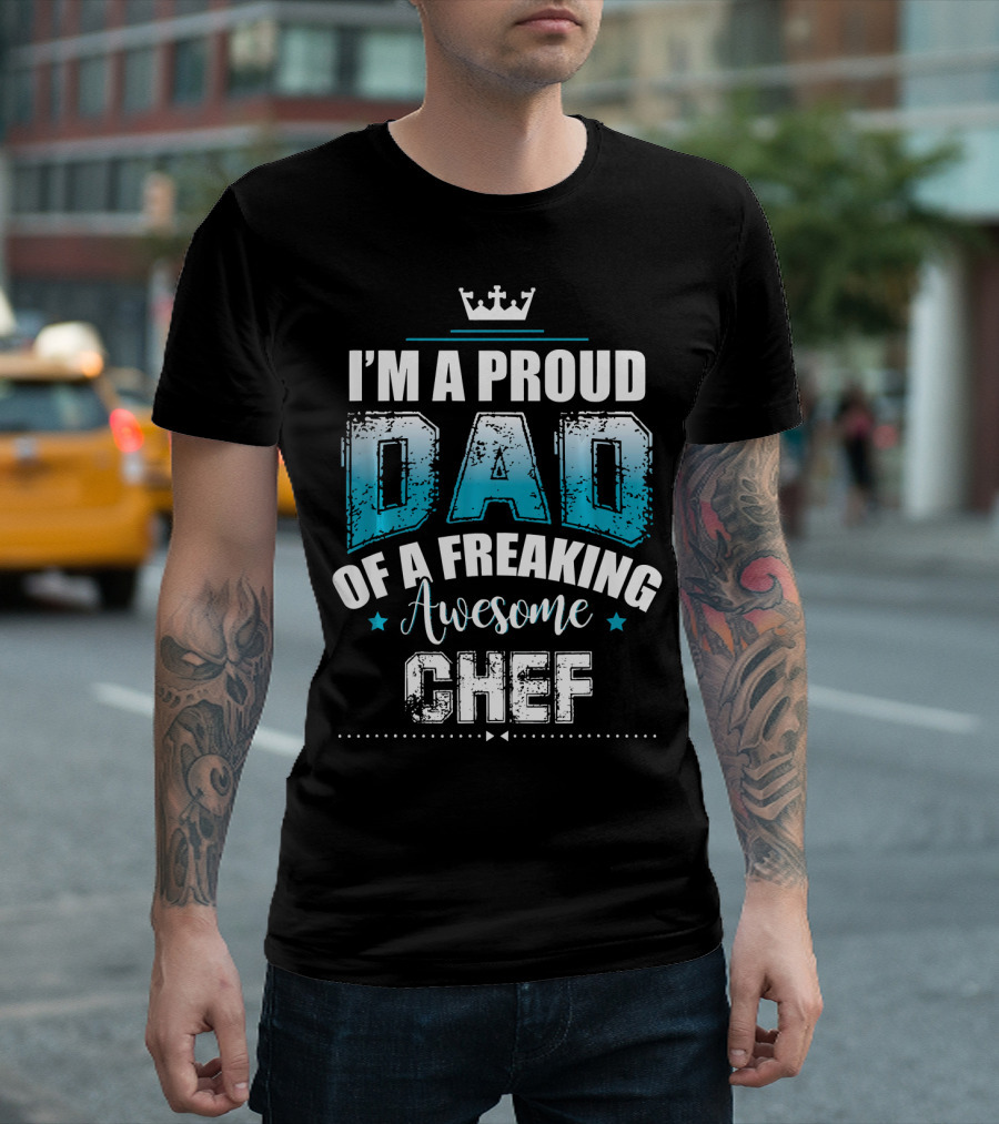 I'm A Proud Dad Of A Freaking Awesome Chef T-Shirt