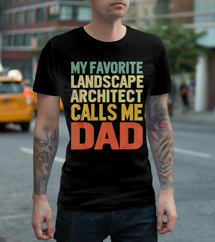 MY FAVORITE LANDSCAPE ARCHITECT CALLS ME DAD T-Shirt