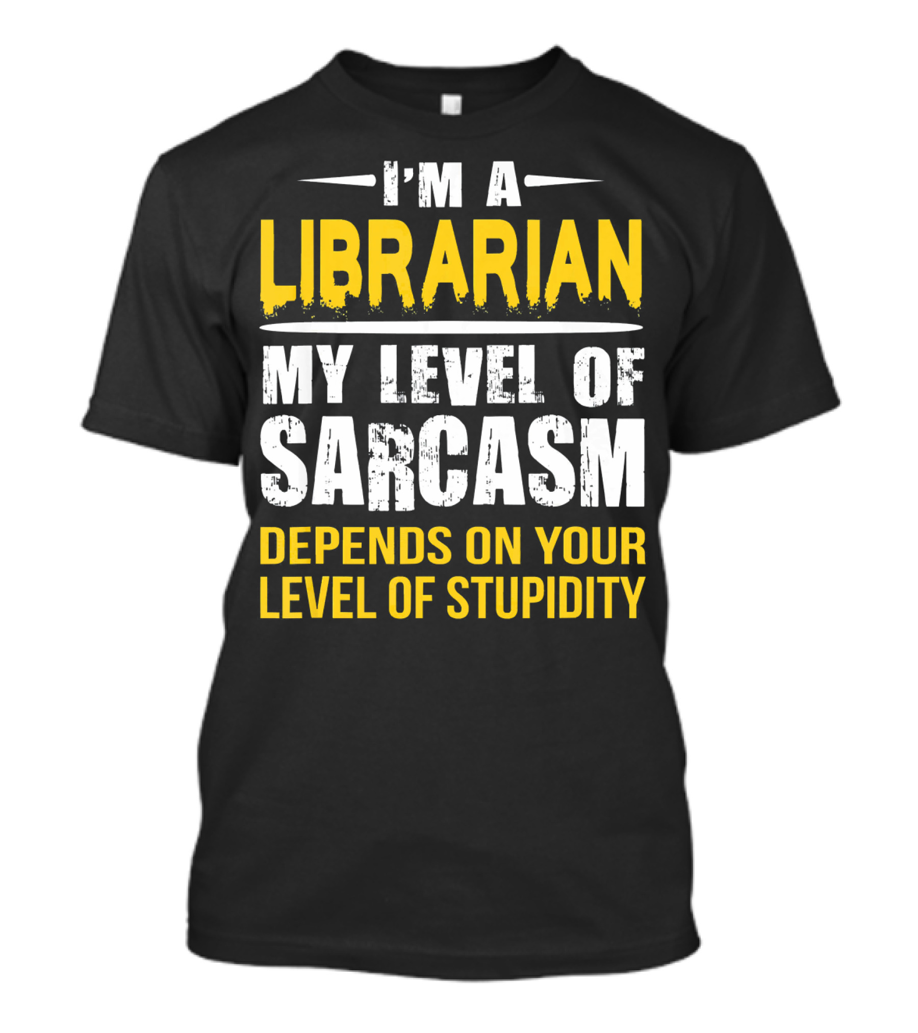I'm A Librarian My Level Of Sarcasm Depends On Your Level Of Stupidity T-Shirt