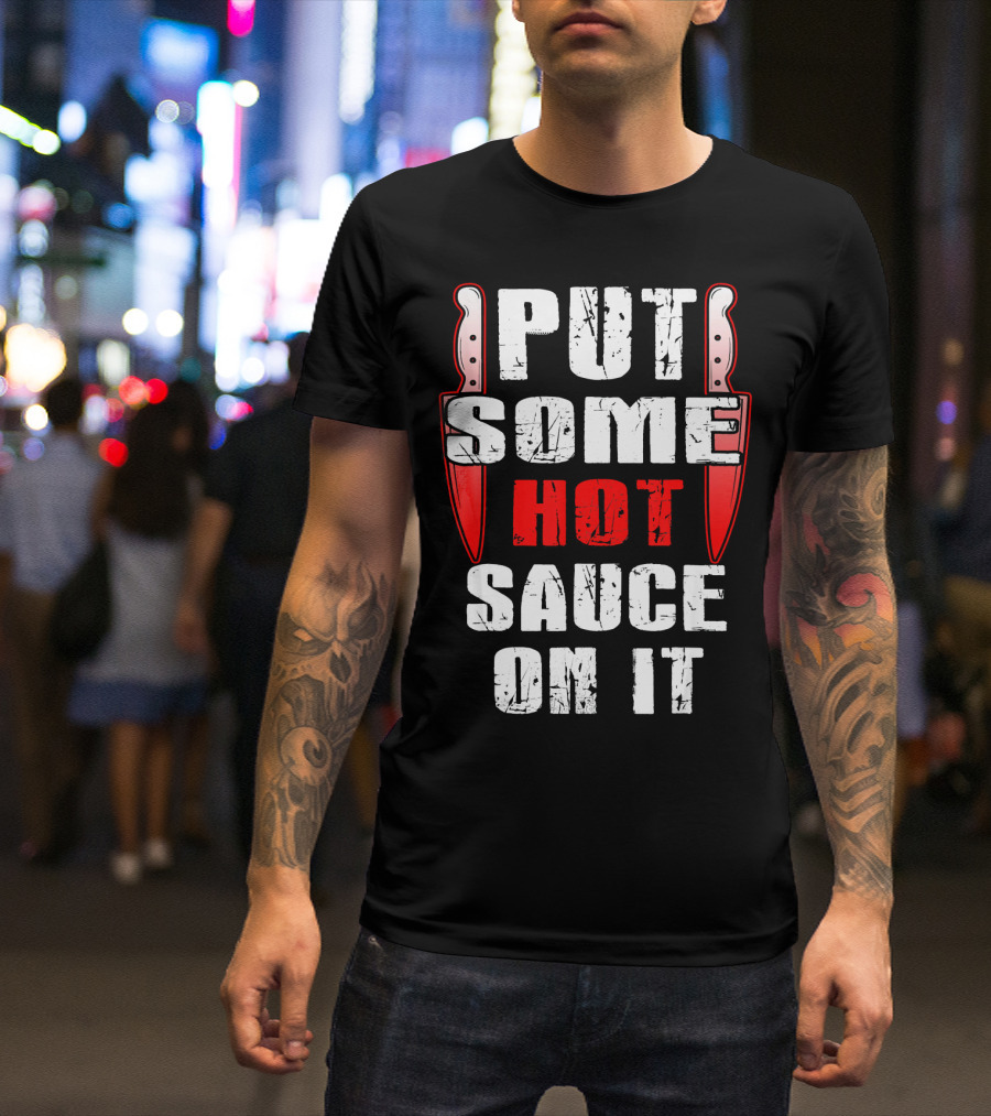 PUT SOME HOT SAUCE ON IT With Knives T-Shirt