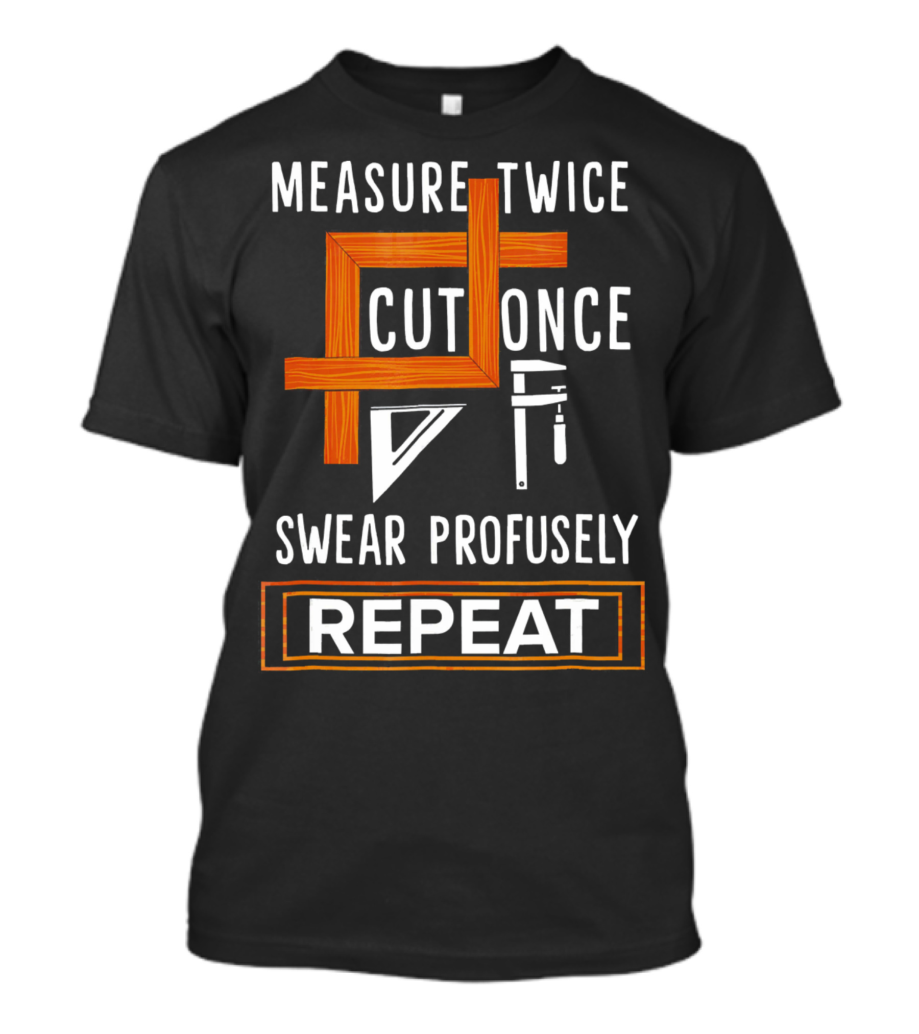 Measure Twice Cut Once Swear Profusely Repeat Woodworking Tools T-Shirt