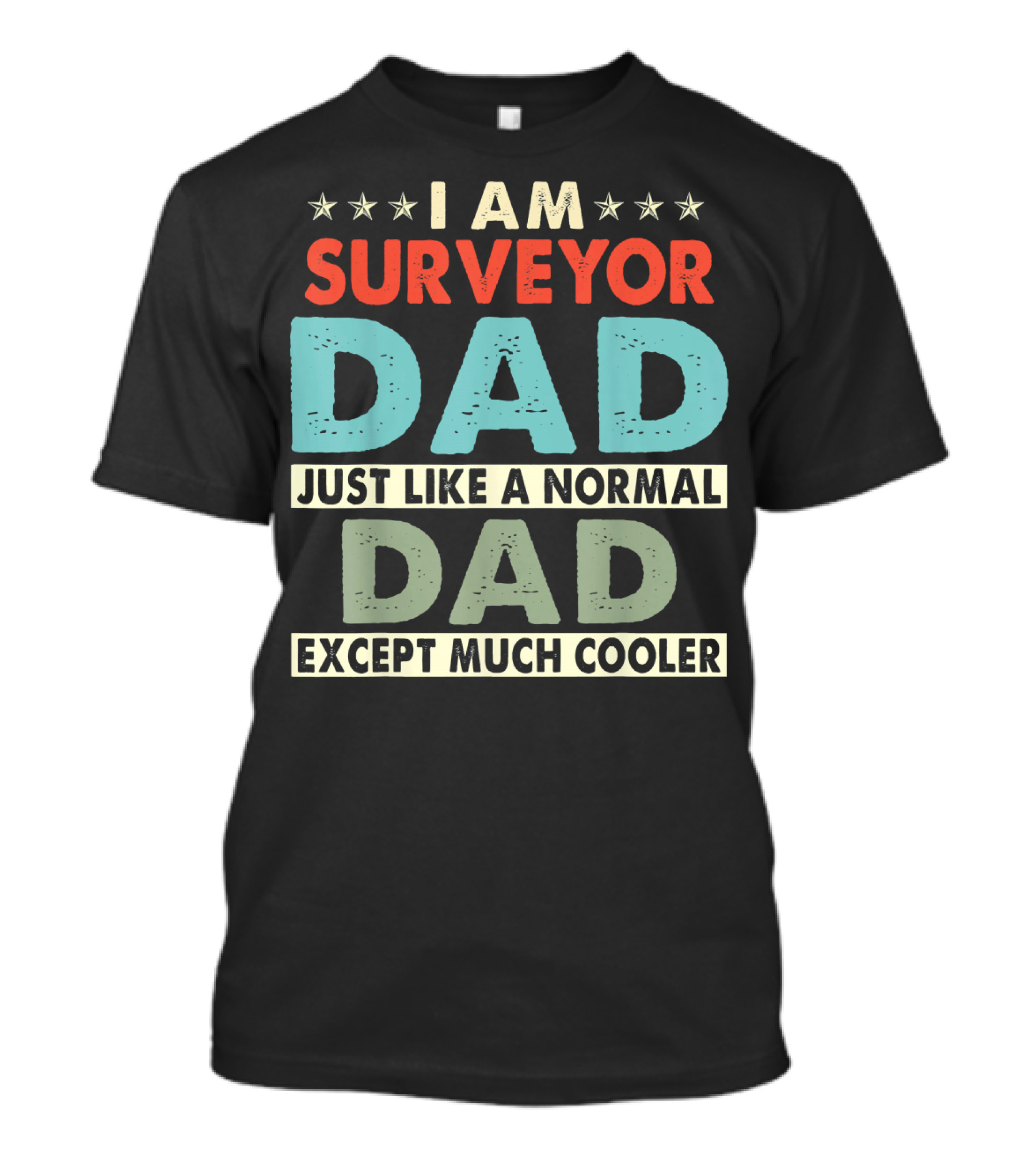 I Am Surveyor Dad Just Like A Normal Dad Except Much Cooler T-Shirt