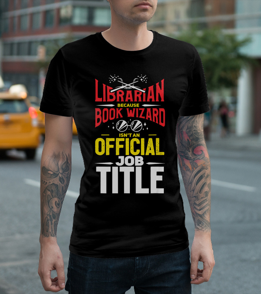Librarian Because Book Wizard Isn't an Official Job Title With Magic and Glasses Elements T-Shirt