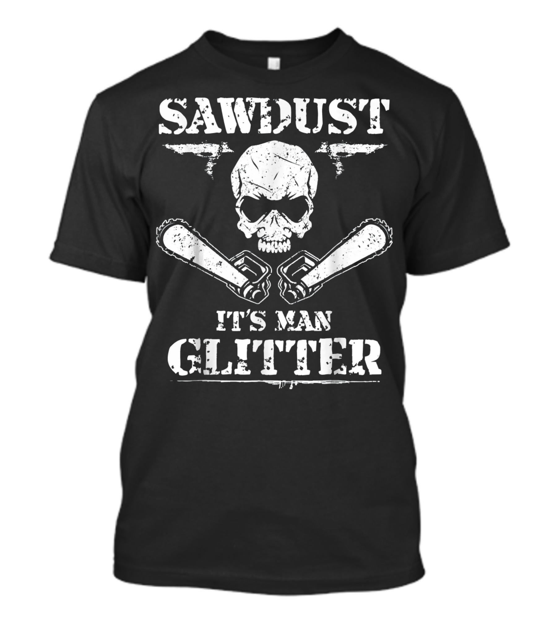 Sawdust It's Man Glitter Skull Chainsaws Woodworking T-Shirt