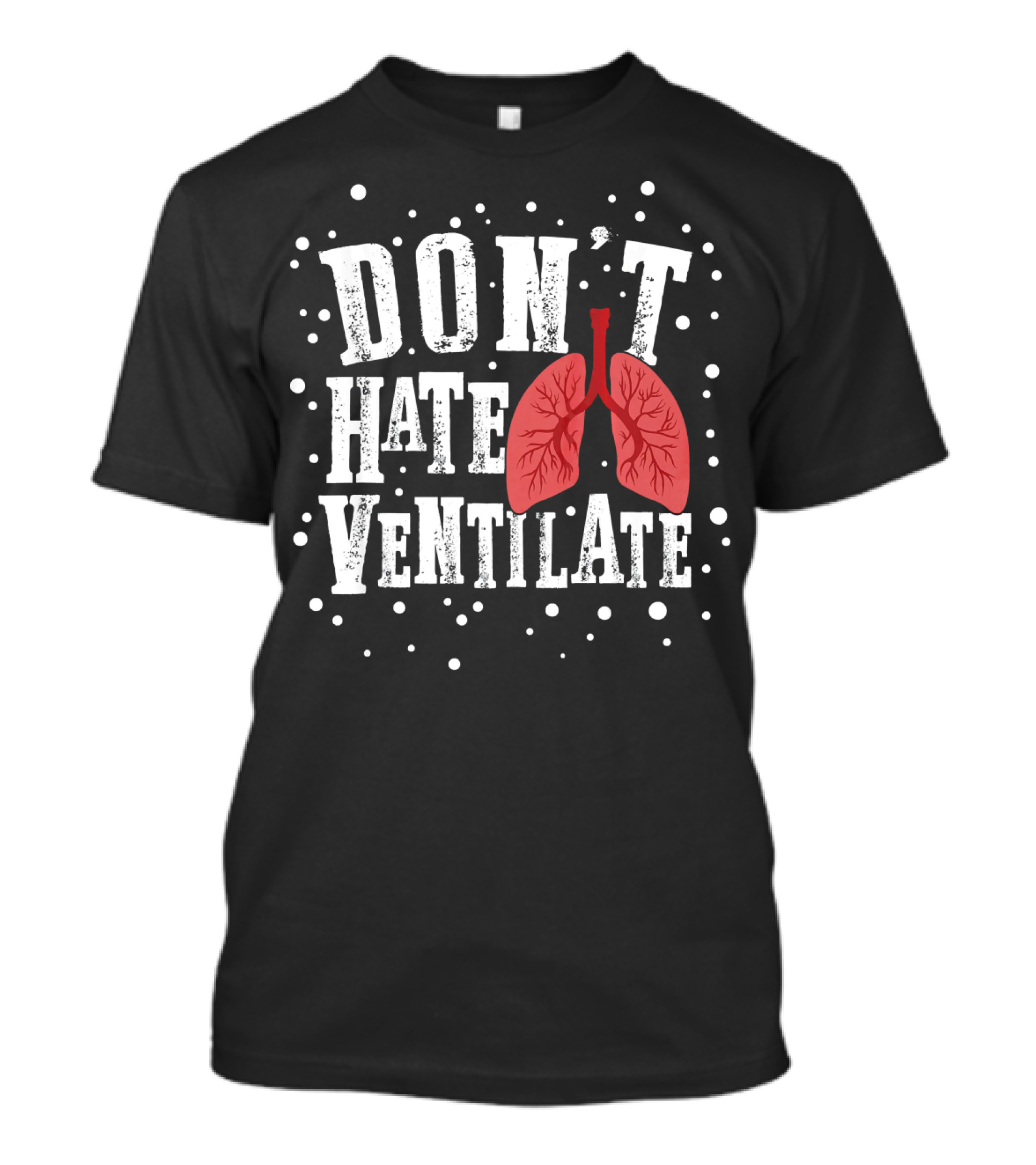 Don't Hate Ventilate Respiratory Therapist Lung Doctor RT Ventilation T-Shirt