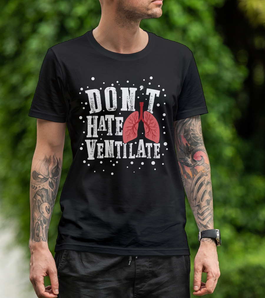 Don't Hate Ventilate Respiratory Therapist Lung Doctor RT Ventilation T-Shirt