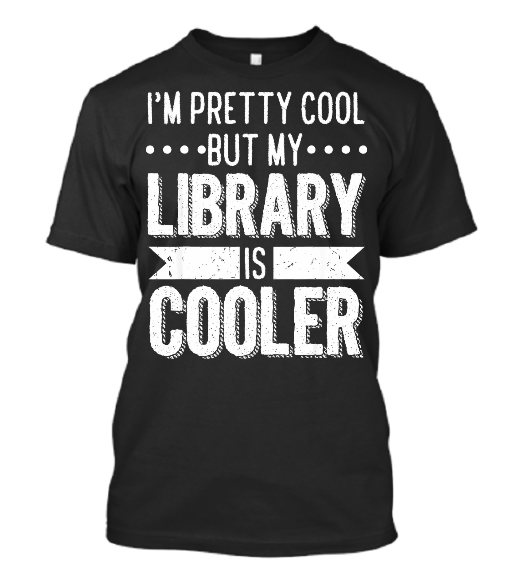 I'm Pretty Cool But My Library Is Cooler T-Shirt