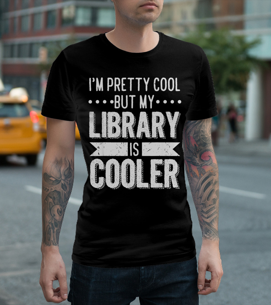 I'm Pretty Cool But My Library Is Cooler T-Shirt