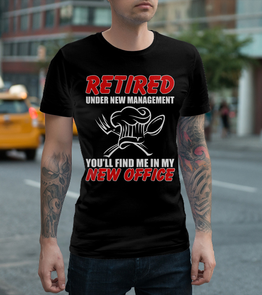Retired Under New Management Kitchen You'll Find Me in My New Office T-Shirt