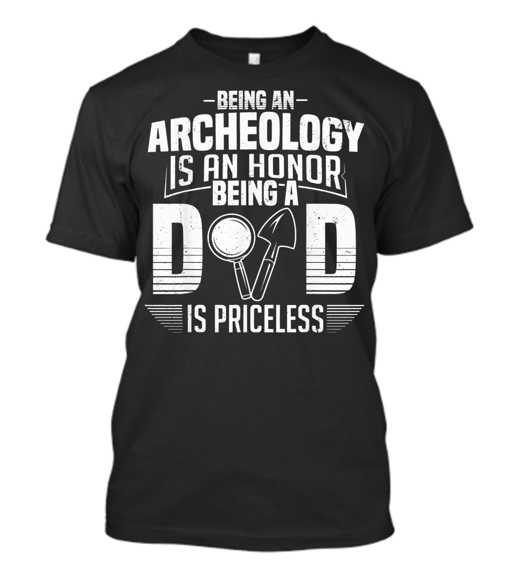 Being An Archeology Is An Honor Being A Dad Is Priceless T-Shirt