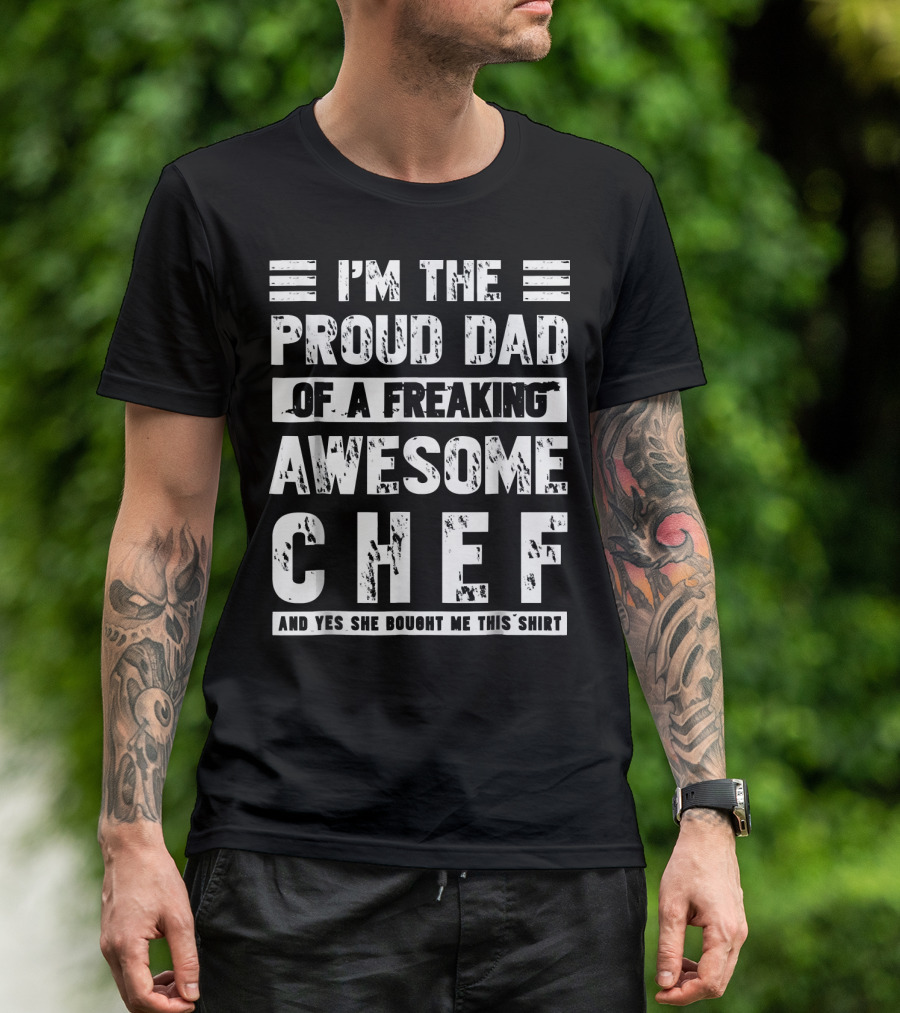 I'm The Proud Dad Of A Freaking Awesome Chef T-Shirt