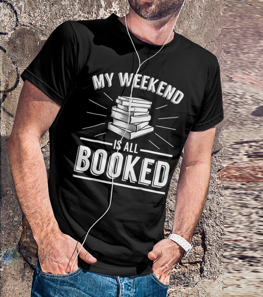 My Weekend Is All Booked Funny Bookworm Stack Of Books T-Shirt