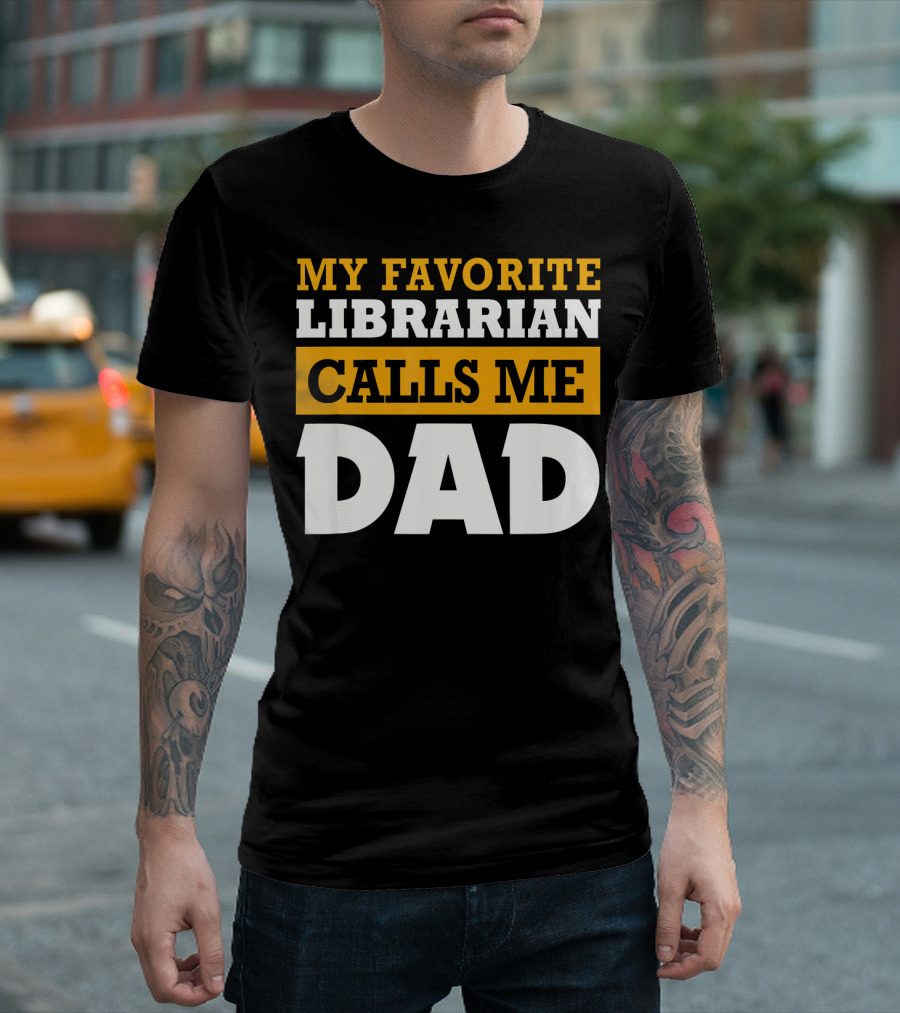 MY FAVORITE LIBRARIAN CALLS ME DAD T-Shirt