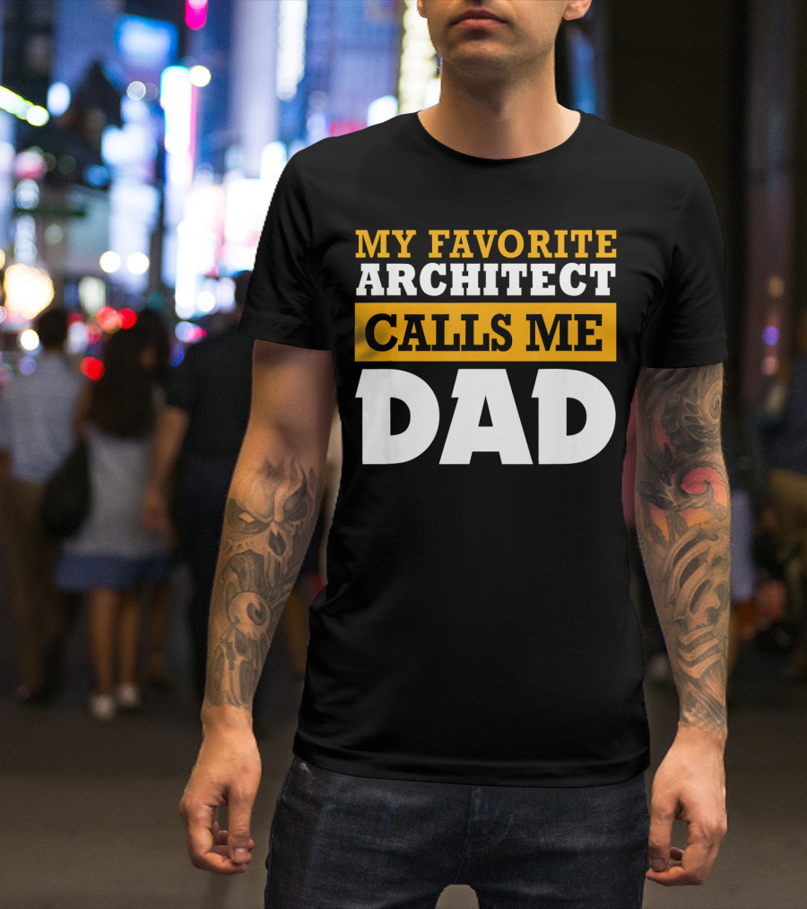 MY FAVORITE ARCHITECT CALLS ME DAD T-Shirt