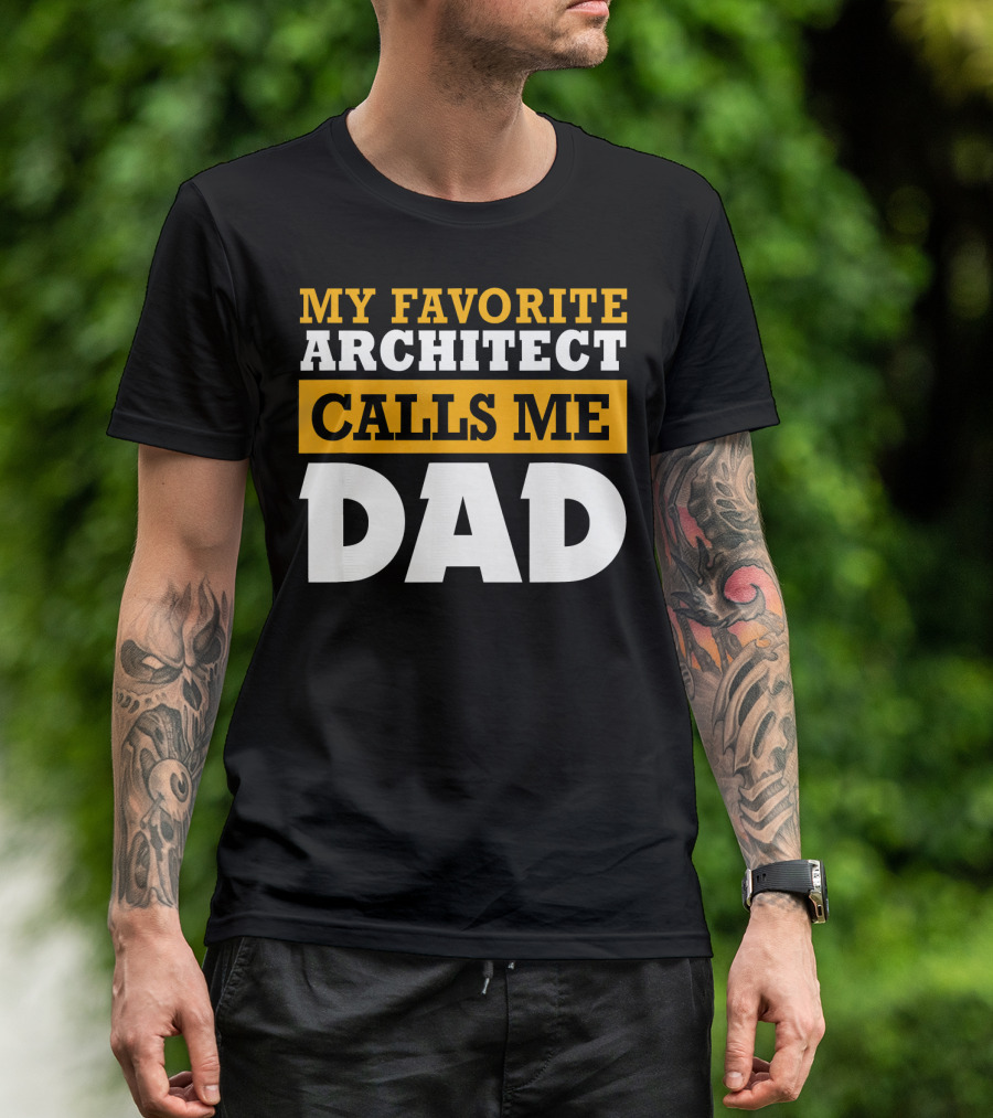 MY FAVORITE ARCHITECT CALLS ME DAD T-Shirt
