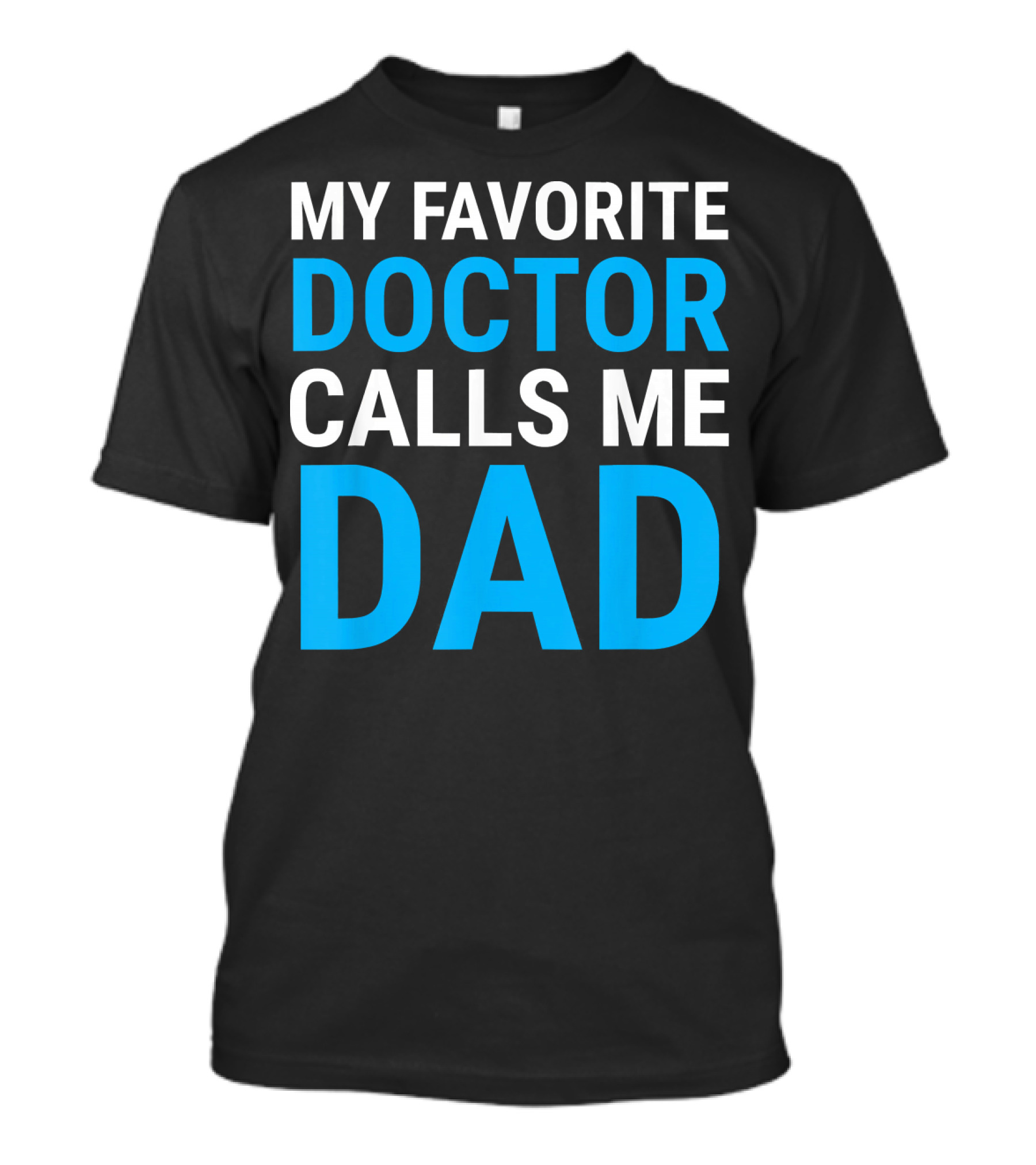 My Favorite Doctor Calls Me Dad Shirt For Men T-Shirt