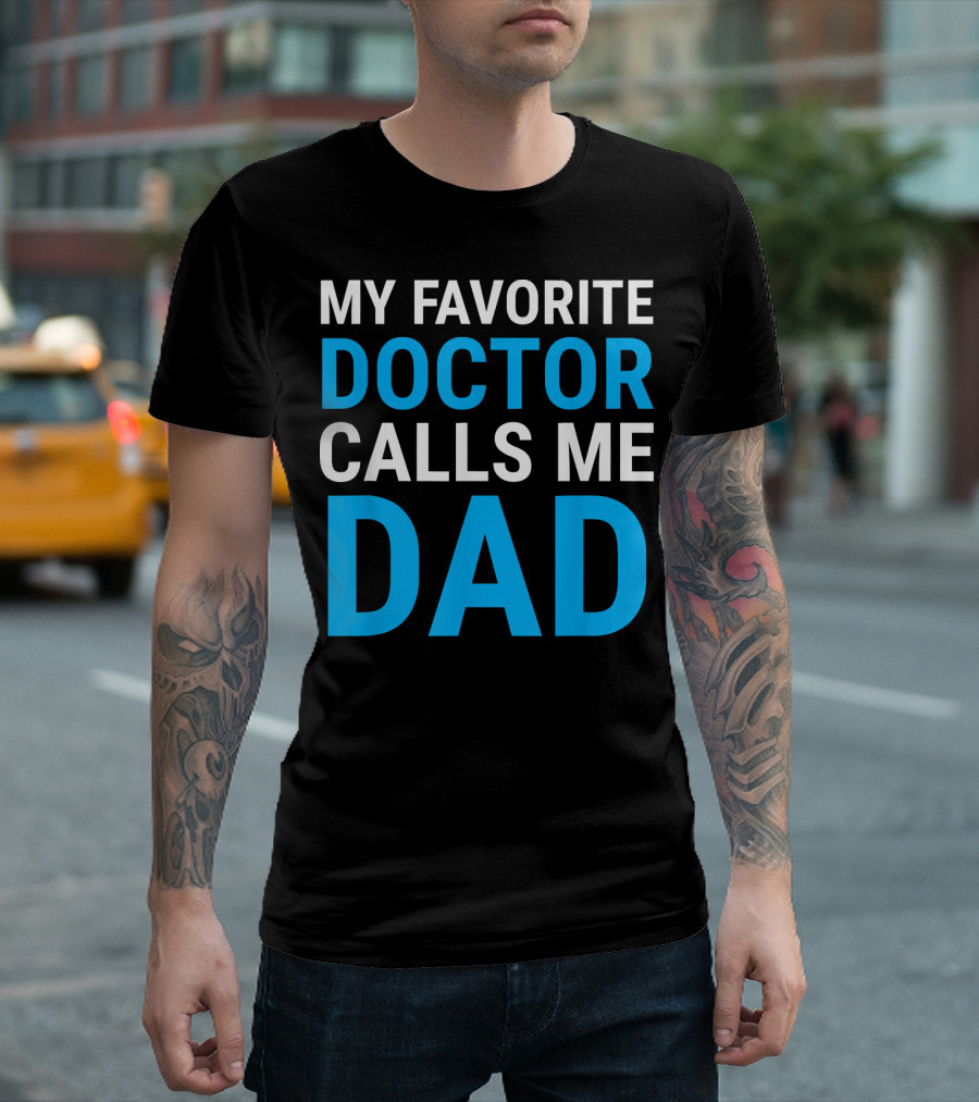 My Favorite Doctor Calls Me Dad Shirt For Men T-Shirt